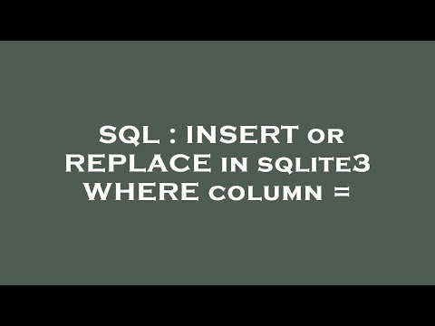 Sql Insert Or Replace In Sqlite3 Where Column