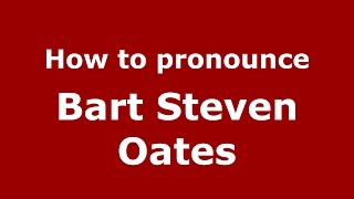 How to pronounce Bart Steven Oates