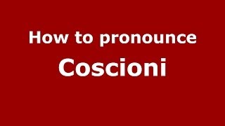 How to pronounce Coscioni