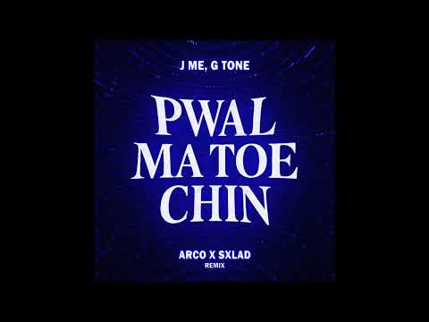 J ME , G TONE - PWAL MA TOE CHIN ( @arcomusic808  X SXLAD REMIX )