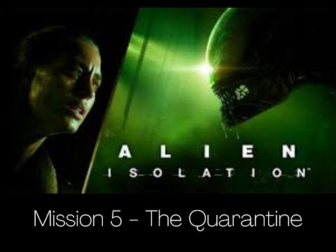 Alien: Isolation - Mission 5: The Quarantine (No Commentary)