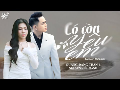Có Còn Yêu Em - Nguyễn Kiều Oanh ft. Quang Đăng Trần | New Version