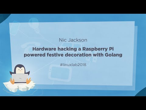 21 - Hardware hacking a Raspberry Pi powered festive decoration with Golang - Nic Jackson