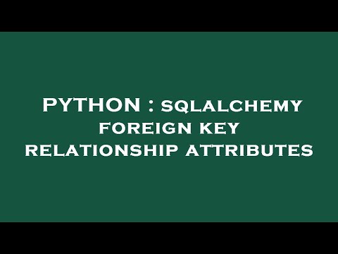 Python Sqlalchemy Foreign Key Relationship Attributes