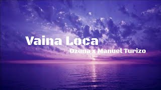 Vaina Loca - Ozuna x Manuel Turizo (LETRA) | 2018