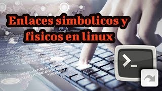 Enlaces Físicos y Simbólicos en Linux
