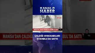 Manisa'dan Çaldığı Ayakkabıları, İstanbul'da Sattı!