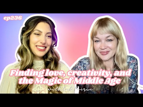 236 Finding Love, Creativity, And The Magic Of Middle Age With Cat Pierce