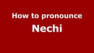 How to pronounce Nechi