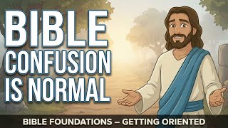 When You Don't Understand the Bible (and That's Totally Normal) | Bible Foundations