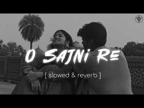 O Sajni Re (slowed & reverb) | Sajni from lapta ladies | Arijit Singh |