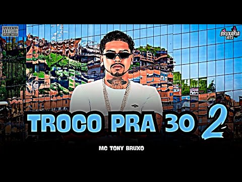 TROCO PRA 30 2 - MC TONY BRUXO, BRUXARIA HITS