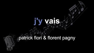 patrick fiori &amp; florent pagny | j&#39;y vais | lyrics | paroles | letra |