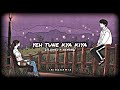 Yeh Tune Kya Kiya Slowed Reverb Ikingaamir
