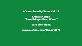Fairweather - &quot;Burn Bridges Keep Warm&quot; bass play along #CoversFromMyCloset Vol. 22