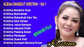 Download lagu Koleksi Dangdut Album Kristina - Berakhir Pula - Album Dangdut Pilihan - part 1 mp3