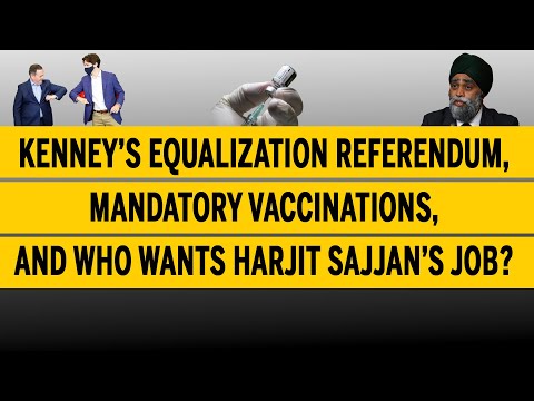 Kenney's equalization referendum, mandatory vaccinations, and who wants Harjit Sajjan’s job? Ep24