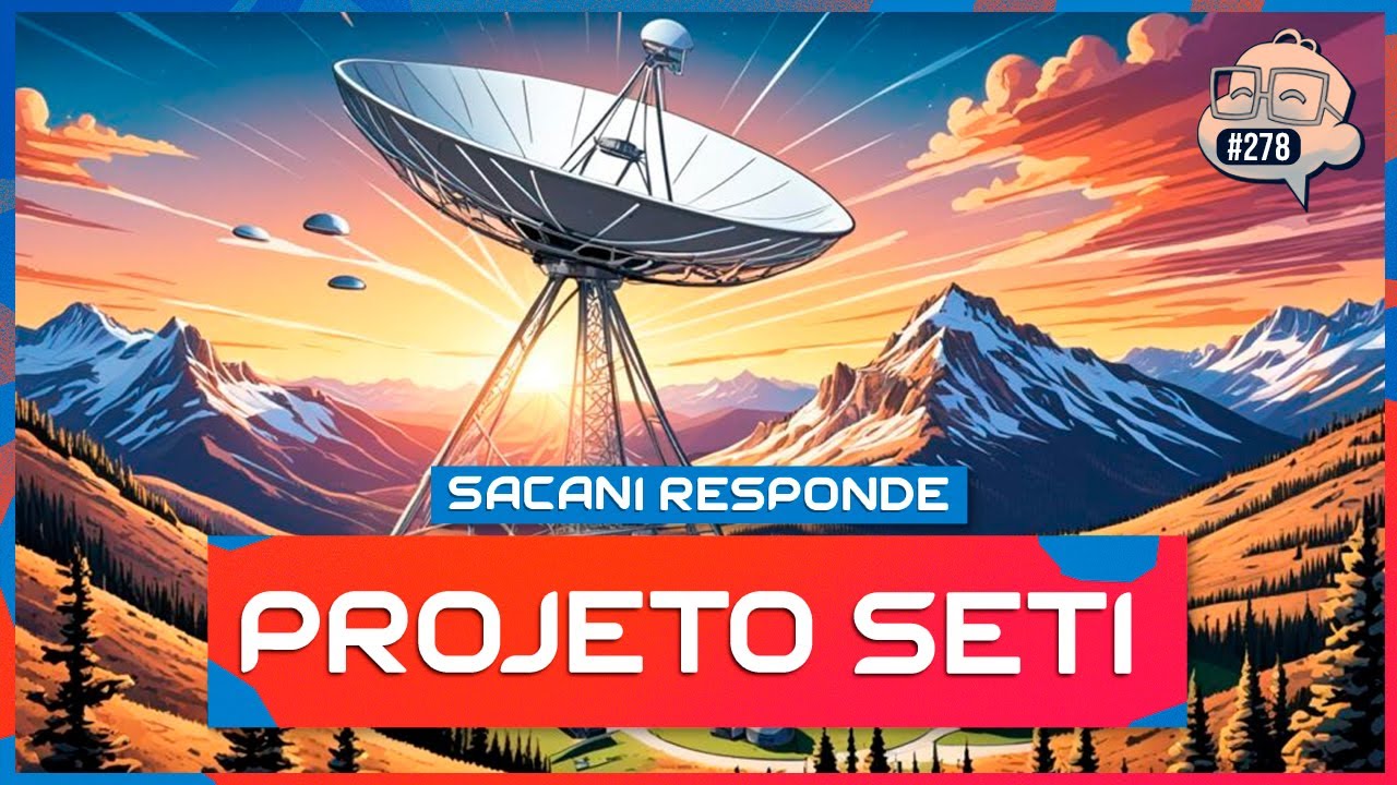 SACANI RESPONDE [PROJETO SETI - BUSCA POR VIDA INTELIGENTE NO UNIVERSO] - Ciência Sem Fim #278
