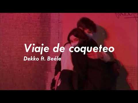 Viaje de coqueteo - Dekko ft. Beéle (letra)