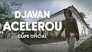 Djavan -  &quot;Acelerou&quot; - Clipe Oficial