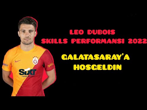 LEO DUBOİS SKİLLS 2022 ! GALATASARAY