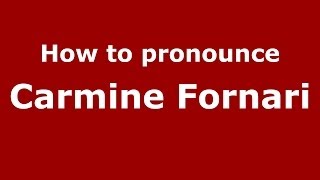 How to pronounce Carmine Fornari