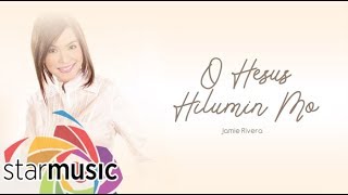 Jamie Rivera - O Hesus Hilumin Mo (Audio) 🎵 | Inspirations