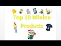 Top 10 Minion Products Minion Parade
