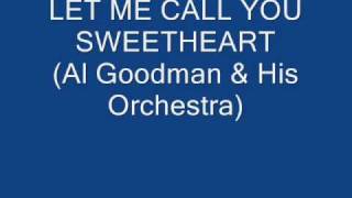 Let Me Call You Sweetheart   (Al Goodman & His Orchestra)