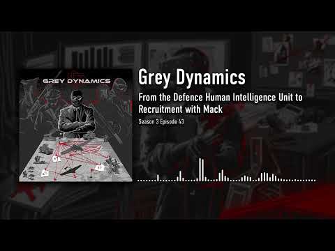 From the Defence Human Intelligence Unit to Recruitment with Mack│Grey Dynamics Podcast