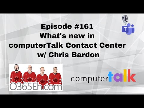 O365Eh! - Episode #161 - What's new in computerTalk Contact Center w/ Chris Bardon