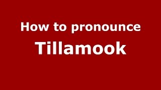 How to pronounce Tillamook