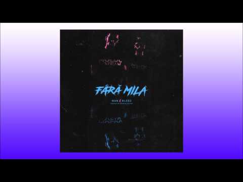WAN feat. BLEEZ - Fara Mila (Audio)