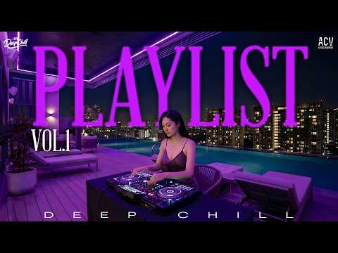 [ PLAYLIST ] DEEP CHILL - DEEP HOUSE VOL.1 - MASHUP NHẠC HOT TIKTOK TÂM TRẠNG
