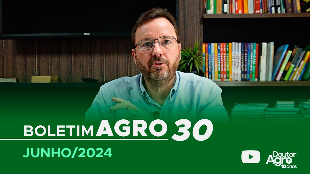 Boletim Agro30 - Junho 2024 | Doutor Agro | Marcos Fava Neves