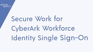 Secure Workforce For CyberArk Workforce Identity Single Sign-On