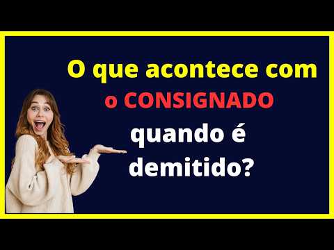 O que acontece  com  o empréstimo consignado quando é demitido?