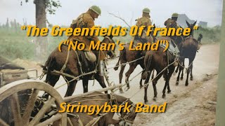 &quot;Greenfields Of France&quot; (&quot;No Man&#39;s Land&quot;)  Stringybark Band #John McDermott #Eric Bogle #The Furey&#39;s