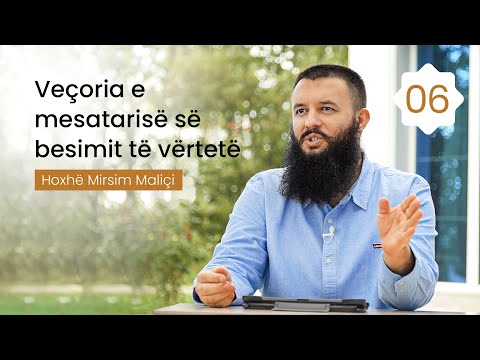 06. Veçoria e mesatarisë së besimit të vërtetë - Hoxhë Mirsim Maliçi
