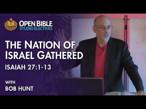 Studio Electives - The Nation of Israel Gathered - Isaiah 27 with Bob Hunt