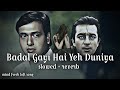 Badal Gayi Hai Yeh Duniya - roop Kumar Rathod, udit narayan 90,s  [slowed+reverb] #RanjitLofiSong