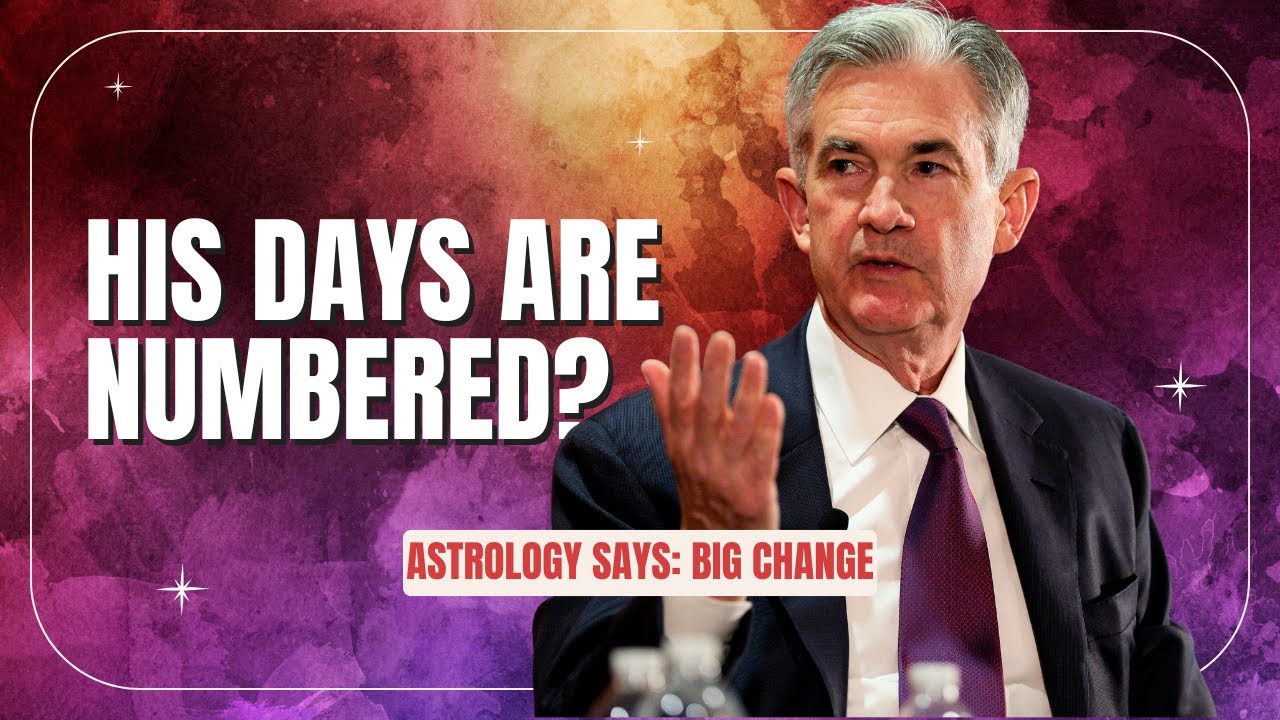 Is Jerome Powell’s Time as Fed Chair Ending? Astrology Says…