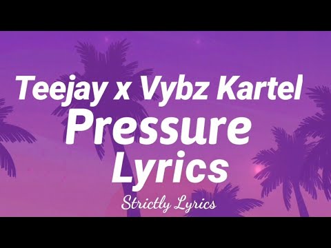 Teejay x Vybz Kartel - Pressure Lyrics | Strictly Lyrics