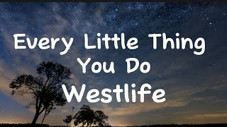 *Every Little Thing You Do-Westlife (Lyrics)*