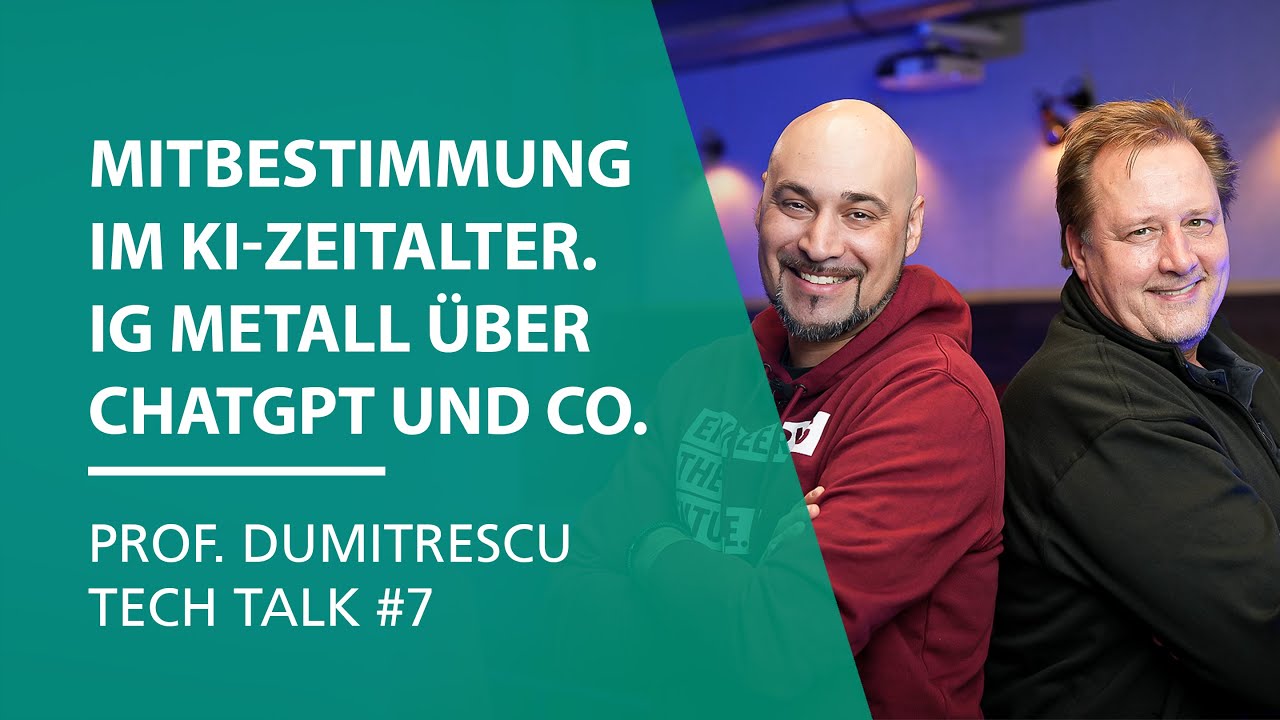 Mitbestimmung im KI-Zeitalter. IG Metall über ChatGPT und Co. | Prof. Dumitrescu Tech Talk #7