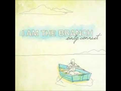 I Am the Branch - A Certain Type of Homesick