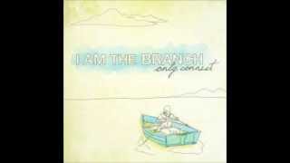 I Am the Branch - A Certain Type of Homesick