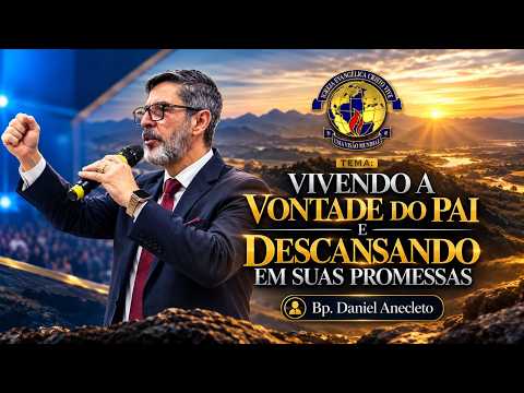 Vivendo a vontade do Pai e descansando em Suas promessas - Bp. Daniel Anecleto