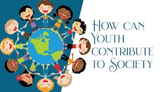 How can Youth contribute to Society?