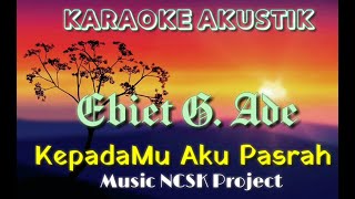 Download lagu Karaoke Kepadamu Aku Pasrah - Ebiet G. Ade versi Akustik ( NCSK Project ) mp3
